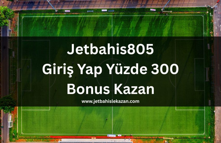 jetbahis805-giris-yap-yuzde-300-bonus-kazan